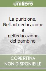 La punizione. Nell'autoeducazione e nell'educazione del bambino