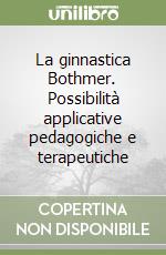 La ginnastica Bothmer. Possibilità applicative pedagogiche e terapeutiche libro