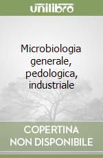 Microbiologia generale, pedologica, industriale