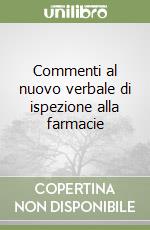 Commenti al nuovo verbale di ispezione alla farmacie libro