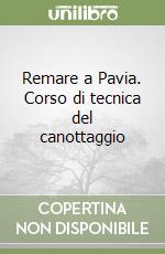 Remare a Pavia. Corso di tecnica del canottaggio libro