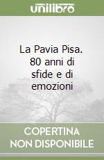 La Pavia Pisa. 80 anni di sfide e di emozioni libro