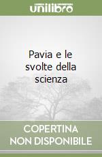 Pavia e le svolte della scienza libro