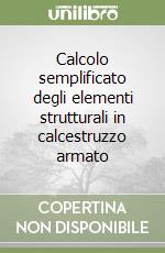 Calcolo semplificato degli elementi strutturali in calcestruzzo armato