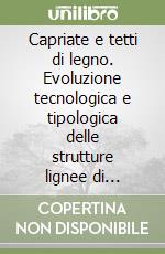 Capriate e tetti di legno. Evoluzione tecnologica e tipologica delle strutture lignee di copertura in Italia (1800-1950)