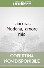 E ancora... Modena, amore mio libro
