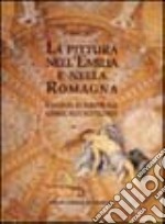 La pittura nell'Emilia e nella Romagna. Raccolta di scritti sul Cinque, Sei e Settecento libro