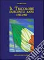 Il tricolore. Duecento anni (1797-1997) libro