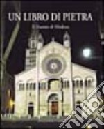 Un libro di pietra. Il Duomo di Modena. Ediz. italiana e inglese libro