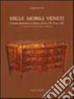 Mille mobili veneti. L'arredo domestico in Veneto dal sec. XV al sec. XIX. Le province di Vicenza, Treviso e Belluno. Vol. 1 libro