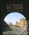 La piazza di Carpi. Salotto e icona della città libro