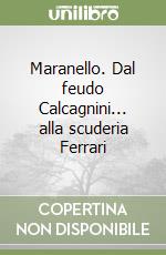 Maranello. Dal feudo Calcagnini... alla scuderia Ferrari