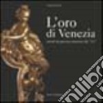 L'oro di Venezia. Arredi da parata veneziani del '700 libro