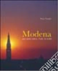 Modena. Una storia antica, l'arte, la realtà. Ediz. italiana e inglese libro