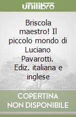 Briscola maestro! Il piccolo mondo di Luciano Pavarotti. Ediz. italiana e inglese libro