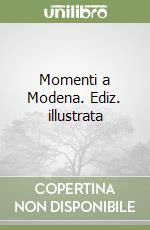 Momenti a Modena. Ediz. illustrata libro
