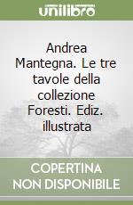 Andrea Mantegna. Le tre tavole della collezione Foresti. Ediz. illustrata libro