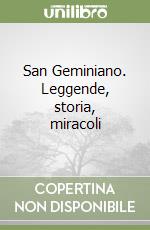 San Geminiano. Leggende, storia, miracoli libro