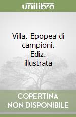 Villa. Epopea di campioni. Ediz. illustrata