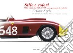 Stile a colori. Mille Miglia dal 1927 al 1957: auto, protagonisti, curiosità-Colour style. The Mille Miglia from 1927 to 1957: cars, protagonists, curiosities. Ediz. a colori libro