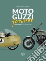 Moto Guzzi forever. Storia e modelli-History and models. Ediz. italiana e inglese libro