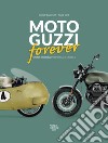 Moto Guzzi forever. Storia e modelli-History and models. Ediz. italiana e inglese libro