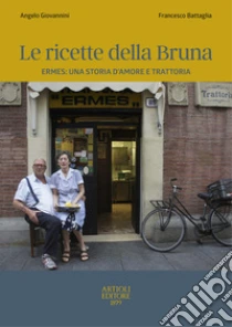 Le ricette della Bruna. Ermes: una storia d'amore e trattoria