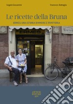 Le ricette della Bruna. Ermes: una storia d'amore e trattoria