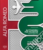 Alfa Romeo. Automobili per passione. Ediz. illustrata libro