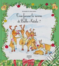 Cosa fanno le renne di Babbo Natale? Ediz. a colori libro
