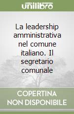 La leadership amministrativa nel comune italiano. Il segretario comunale