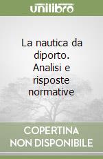 La nautica da diporto. Analisi e risposte normative libro