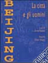 Beijing. La città e gli uomini libro