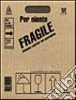 Per niente fragile. Bologna capitale del packaging libro