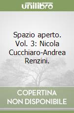 Spazio aperto. Vol. 3: Nicola Cucchiaro-Andrea Renzini.