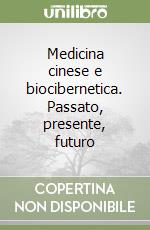 Medicina cinese e biocibernetica. Passato, presente, futuro