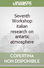 Seventh Workshop italian research on antartic atmosphere libro