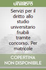 Servizi per il diritto allo studio universitario fruibili tramite concorso. Per matricole libro