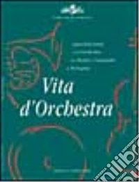 Vita d'orchestra. Quarant'anni dell'orchestra del Teatro comunale di Bologna libro