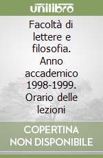 Facoltà di lettere e filosofia. Anno accademico 1998-1999. Orario delle lezioni libro