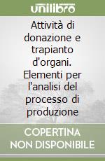 Attività di donazione e trapianto d'organi. Elementi per l'analisi del processo di produzione libro