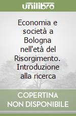 Economia e società a Bologna nell'età del Risorgimento. Introduzione alla ricerca libro