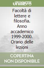 Facoltà di lettere e filosofia. Anno accademico 1999-2000. Orario delle lezioni libro