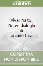 Alvar Aalto. Nuovi dialoghi di architettura libro