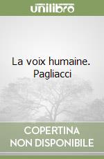 La voix humaine. Pagliacci libro