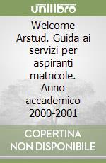 Welcome Arstud. Guida ai servizi per aspiranti matricole. Anno accademico 2000-2001 libro