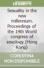 Sexuality in the new millennium. Proceedings of the 14th World congress of sexology (Hong Kong) libro