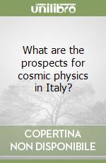 What are the prospects for cosmic physics in Italy? libro