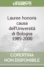 Lauree honoris causa dell'Università di Bologna 1985-2000 libro