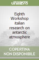 Eighth Workshop italian research on antarctic atmosphere libro